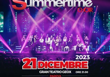 Summertime e il Concerto di Natale  al Geox di Padova  il 21 dicembre