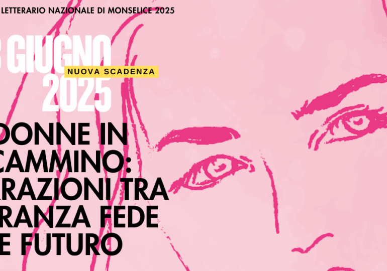 Nuova scadenza per la 5° ed. del Concorso Letterario Nazionale “Donne in cammino: narrazioni tra Speranza, Fede e Futuro”